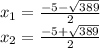 x_{1} = \frac{-5- \sqrt{389} }{2} \\ &#10; x_{2} = \frac{-5+ \sqrt{389} }{2}