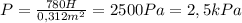 P= \frac{780H}{0,312m^2}=2500Pa=2,5kPa