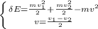 \left\{{{\delta E=\frac{mv_{1}^2}{2}+\frac{mv_{2}^2}{2}}-mv^2\atop {v=\frac{v_{1}-v_{2}}{2}}}} \right.