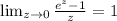 \lim_{z \to 0} \frac{e^z-1}{z} =1