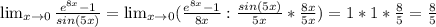 \lim_{x \to 0} \frac{e^{8x}-1}{sin(5x)} =\lim_{x \to 0} (\frac{e^{8x}-1}{8x}: \frac{sin(5x)}{5x}* \frac{8x}{5x} )=1*1* \frac{8}{5} = \frac{8}{5}