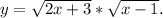 y=\sqrt{2x+3} *\sqrt{x-1} .