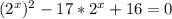 (2^{x})^{2} - 17 * 2^{x} + 16 = 0