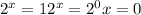 2^{x} = 1 2^{x} = 2^{0} x = 0