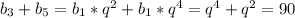 b_{3} + b_{5} = b_{1} * q^{2} + b_{1} * q^{4} = q^{4} + q^{2} =90 \\