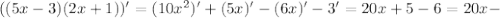 ((5x-3)(2x+1))'=(10 x^{2})'+(5x)'-(6x)'-3'=20x+5-6=20x-