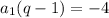 a_1(q-1)=-4