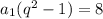 a_1(q^2-1)=8