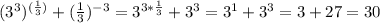 (3^3)^{( \frac{1}{3} )}+( \frac{1}{3})^{-3}=3^{3* \frac{1}{3}}+3^3=3^1+3^3=3+27=30