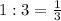 1:3= \frac{1}{3}