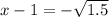 x - 1 = - \sqrt{1.5}