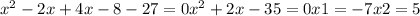 x^{2} -2x+4x-8-27=0&#10; x^{2} +2x-35=0&#10;x1=-7 x2=5