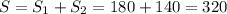 S= S_{1} +S_{2} = 180 + 140 =320