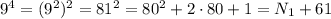 9^4 = (9^2)^2 = 81^2 = 80^2 + 2 \cdot 80 + 1 = N_1 + 61