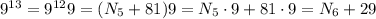 9^{13} = 9^{12} 9 = ( N_5 + 81 ) 9 = N_5 \cdot 9 + 81 \cdot 9 = N_6 + 29