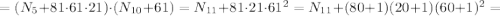 = (N_5 + 81 \cdot 61 \cdot 21) \cdot (N_{10} + 61) = N_{11} + 81 \cdot 21 \cdot 61^2 = N_{11} + ( 80 + 1 ) ( 20 + 1 ) ( 60 + 1 )^2 =