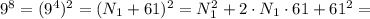 9^8 = (9^4)^2 = ( N_1 + 61 )^2 = N_1^2 + 2 \cdot N_1 \cdot 61 + 61^2 =