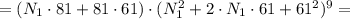 = (N_1 \cdot 81 + 81 \cdot 61) \cdot (N_1^2 + 2 \cdot N_1 \cdot 61 + 61^2)^9 =