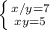 \left \{ {{x/y=7} \atop {xy=5}} \right.