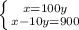 \left \{ {{x=100y} \atop {x-10y=900}} \right.