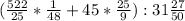 (\frac{522}{25}*\frac{1}{48}+45*\frac{25}{9}):31\frac{27}{50}