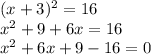 (x+3) ^{2} =16 \\ x^{2} +9+6x=16 \\ x^{2} +6x+9-16=0 \\