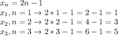 x_{n} =2n-1 \\ x_{1} ,n=1\to 2*1-1=2-1=1 \\ x_{2} ,n=2\to2*2-1=4-1=3 \\ x_{3} ,n=3\to2*3-1=6-1=5