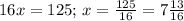 16x=125;\,x= \frac{125}{16}=7 \frac{13}{16}