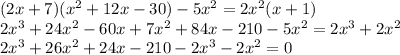 (2x+7)( x^{2} +12x-30)-5 x^{2} =2 x^{2} (x+1) \\ 2 x^{3} +24 x^{2} -60x+7 x^{2} +84x-210-5 x^{2} =2 x^{3} +2 x^{2} \\ 2 x^{3} +26 x^{2} +24x-210-2 x^{3} -2 x^{2} =0 \\