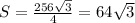 S= \frac{256 \sqrt{3} }{4}= 64 \sqrt{3}