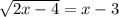 \sqrt{2x-4} =x-3