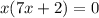 x(7x+2)=0