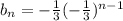 b_{n}= - \frac{1}{3} ( -\frac{1}{3}) ^{n-1}