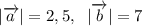 |\overrightarrow{a}|=2,5,\;\;|\overrightarrow{b}|=7