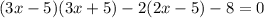 (3x-5)(3x+5)-2(2x-5)-8=0