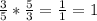 \frac{3}{5} * \frac{5}{3} = \frac{1}{1} = 1