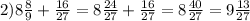 2)8\frac{8}{9}+\frac{16}{27}=8\frac{24}{27}+\frac{16}{27}=8\frac{40}{27}=9\frac{13}{27}