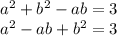 {a}^{2} + {b}^{2} - ab = 3 \\ {a}^{2} - ab + {b}^{2} = 3 \\ \\