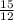 \frac{15}{12}