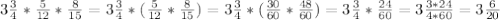 3 \frac{3}{4}* \frac{5}{12}* \frac{8}{15}=3 \frac{3}{4}*( \frac{5}{12}* \frac{8}{15})=3 \frac{3}{4}*( \frac{30}{60}* \frac{48}{60})=3 \frac{3}{4}* \frac{24}{60}=3 \frac{3*24}{4*60}=3 \frac{6}{20}