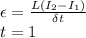 \epsilon= \frac{L(I_2-I_1)}{\delta t} \\t=1