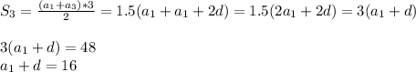 S_{3}= \frac{(a_{1}+a_{3})*3}{2} =1.5(a_{1}+a_{1}+2d)=1.5(2a_{1}+2d)=3(a_{1}+d) \\ &#10; \\ &#10;3(a_{1}+d)=48 \\ &#10;a_{1}+d=16