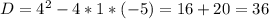 D=4^2-4*1*(-5) = 16+20 = 36