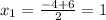 x_1= \frac{-4+6}{2} = 1