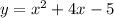 y= x^{2} +4x-5