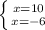 \left \{ {{x=10} \atop {x=-6}} \right.