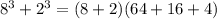 8^{3} + 2^{3} =(8+2)(64+16+4)