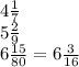 4 \frac{1}{7} \\ 5 \frac{2}{9} \\ 6 \frac{15}{80} = 6 \frac{3}{16}