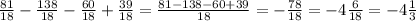 \frac{81}{18}- \frac{138}{18}- \frac{60}{18}+ \frac{39}{18}= \frac{81-138-60+39}{18}=- \frac{78}{18}=-4 \frac{6}{18}=-4 \frac{1}{3}