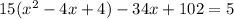 15(x^2-4x+4)-34x+102=5